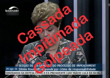 GOLPE contra a democracia no picadeiro do circo “Senado Federal” é consumado e Dilma Rousseff sofre impeachment